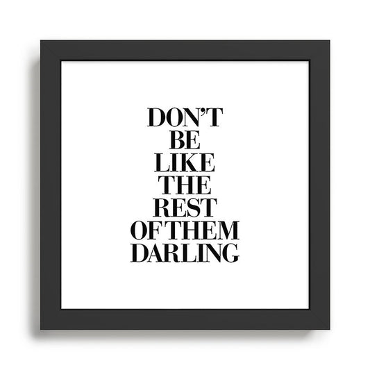 Don't Be Like the Rest of them Darling black-white typography poster black and white wall home decor Framed Art Print Gallery Image 2
