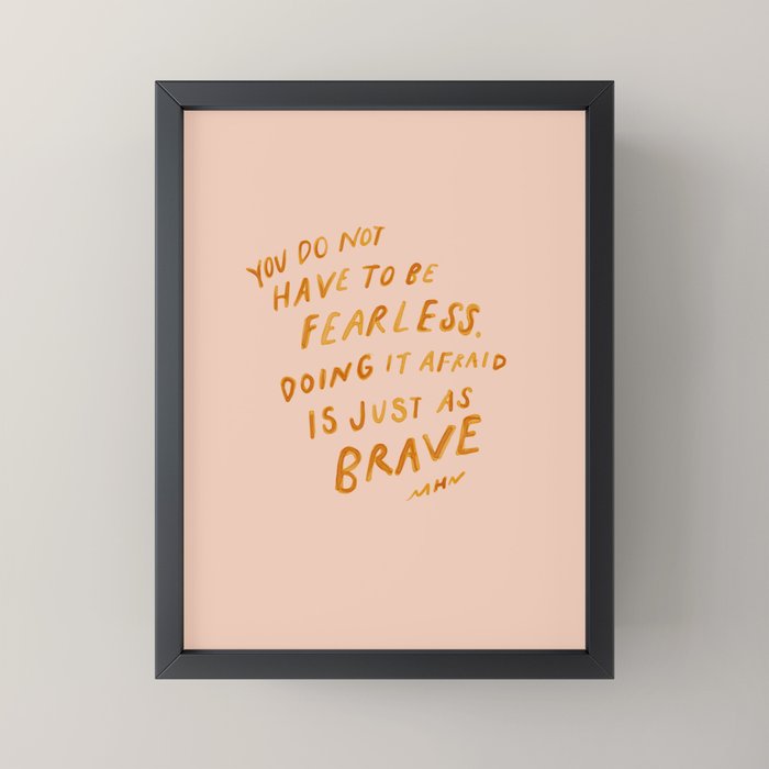 "You Do Not Have To Be Fearless. Doing It Afraid Is Just As Brave." Mini Art Print Gallery Image 3