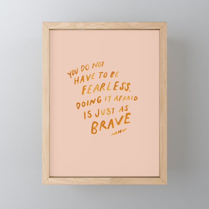 "You Do Not Have To Be Fearless. Doing It Afraid Is Just As Brave." Mini Art Print Gallery Image 1
