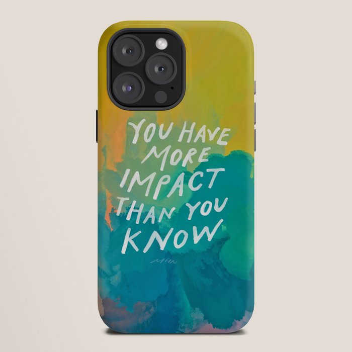 "You Have More Impact Than You Know." iPhone Case Gallery Image 12