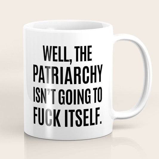 Well, The Patriarchy Isn't Going To Fuck Itself Coffee Mug Gallery Image 1