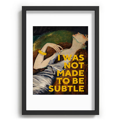 I Was Not Made to Be Subtle, Feminist Framed Art Print Gallery Image 59