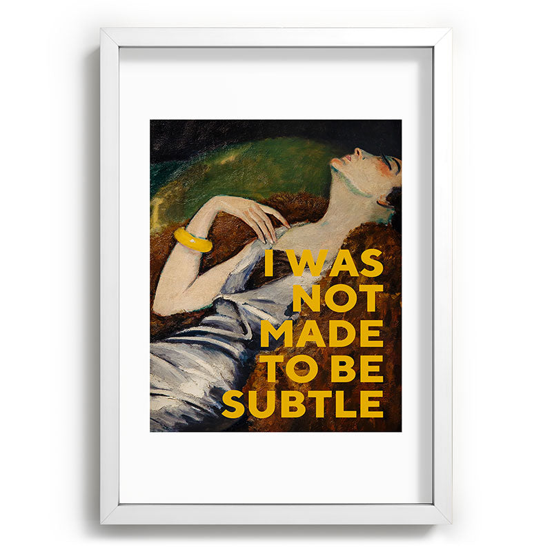 I Was Not Made to Be Subtle, Feminist Framed Art Print Gallery Image 77