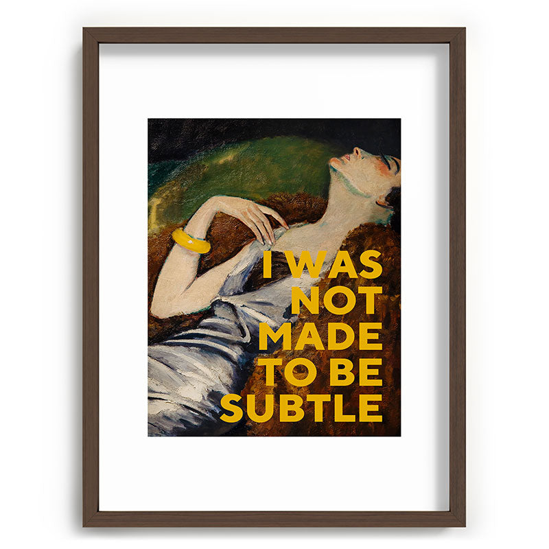 I Was Not Made to Be Subtle, Feminist Framed Art Print Gallery Image 67