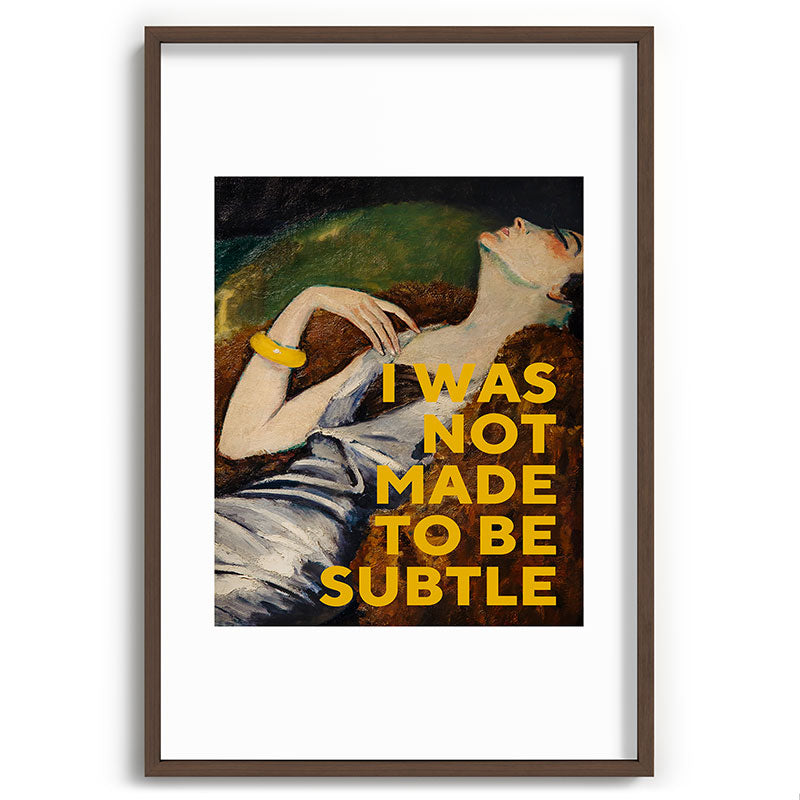 I Was Not Made to Be Subtle, Feminist Framed Art Print Gallery Image 68