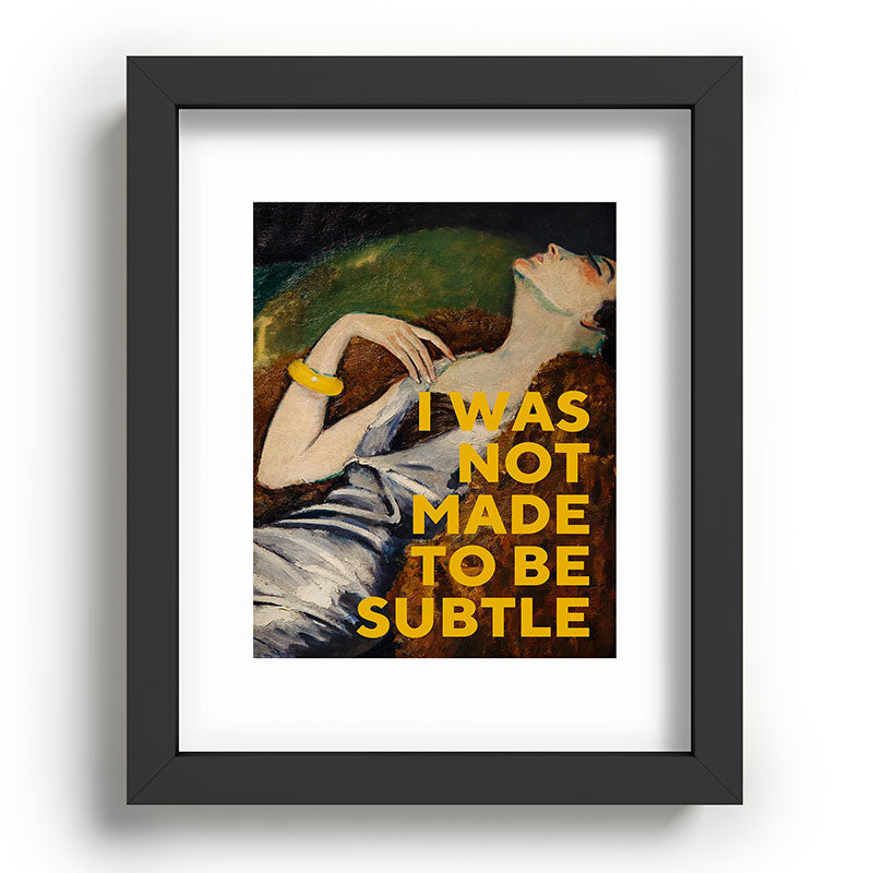 I Was Not Made to Be Subtle, Feminist Framed Art Print Gallery Image 58