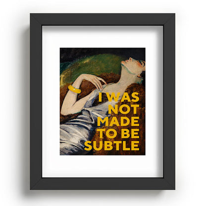 I Was Not Made to Be Subtle, Feminist Framed Art Print Gallery Image 58
