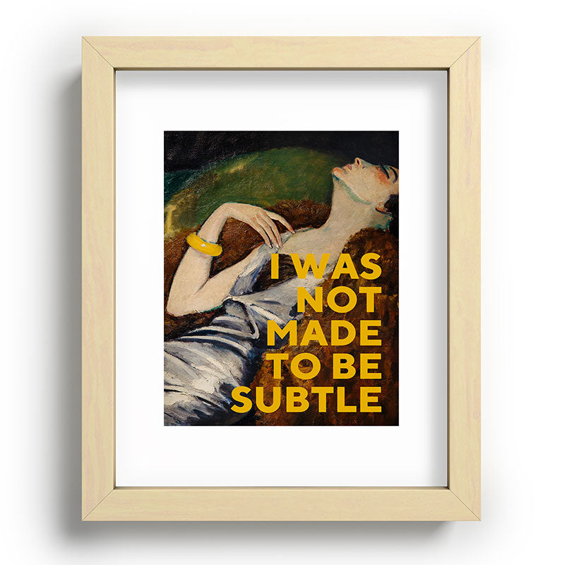 I Was Not Made to Be Subtle, Feminist Framed Art Print Gallery Image 70
