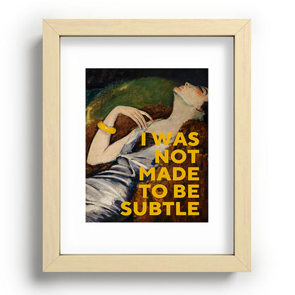 I Was Not Made to Be Subtle, Feminist Framed Art Print Gallery Image 69