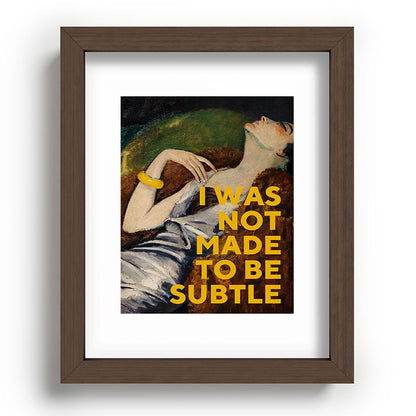 I Was Not Made to Be Subtle, Feminist Framed Art Print Gallery Image 64