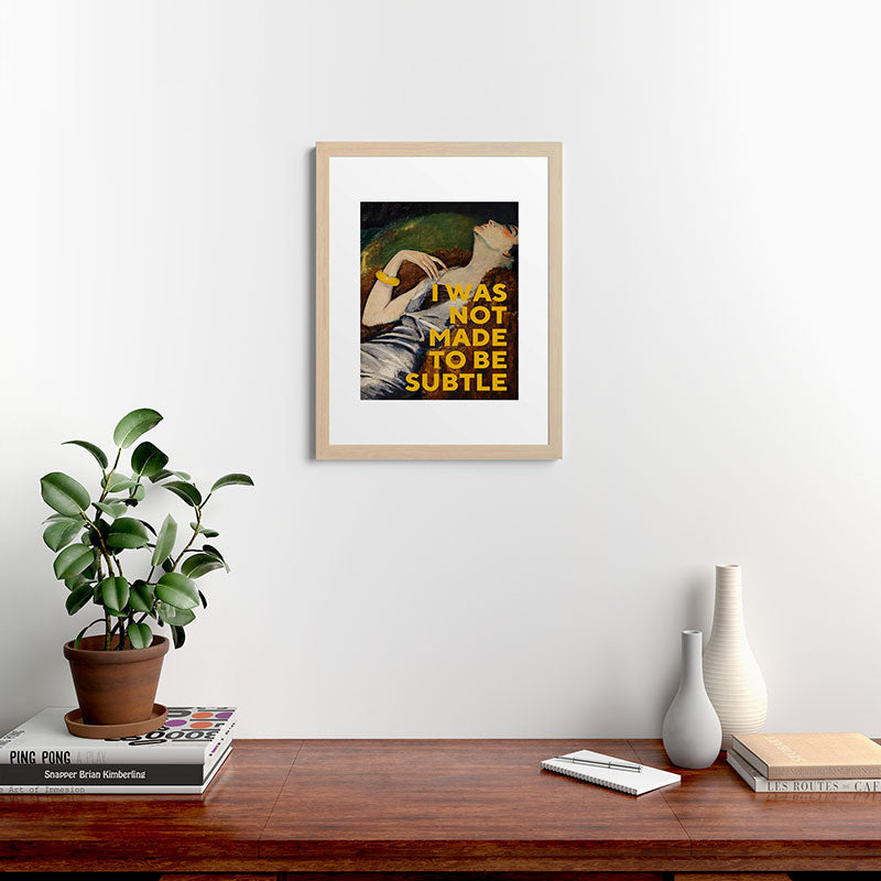 I Was Not Made to Be Subtle, Feminist Framed Art Print Gallery Image 47