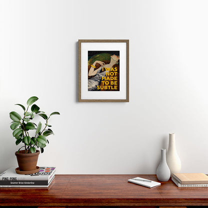 I Was Not Made to Be Subtle, Feminist Framed Art Print Gallery Image 11
