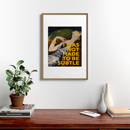 I Was Not Made to Be Subtle, Feminist Framed Art Print Gallery Image 13
