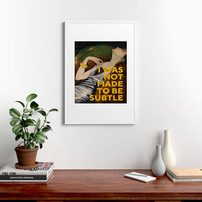 I Was Not Made to Be Subtle, Feminist Framed Art Print Gallery Image 27