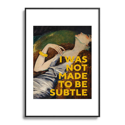 I Was Not Made to Be Subtle, Feminist Framed Art Print Gallery Image 83