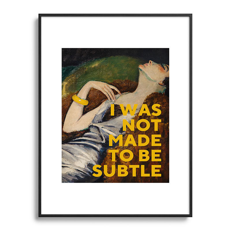 I Was Not Made to Be Subtle, Feminist Framed Art Print Gallery Image 84