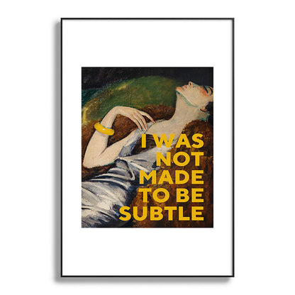 I Was Not Made to Be Subtle, Feminist Framed Art Print Gallery Image 87
