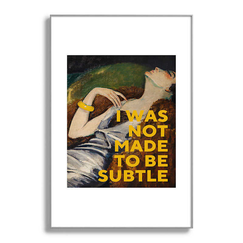 I Was Not Made to Be Subtle, Feminist Framed Art Print Gallery Image 100