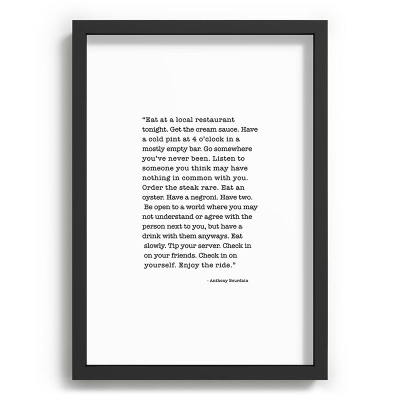 Eat at a local restaurant tonight, Anthony Bourdain Quote Framed Art Print Gallery Image 81