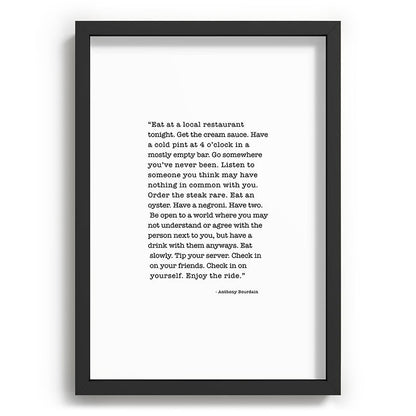 Eat at a local restaurant tonight, Anthony Bourdain Quote Framed Art Print Gallery Image 81