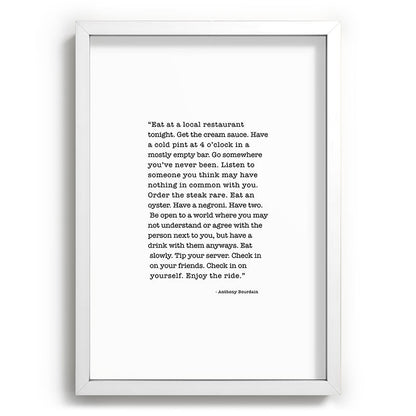 Eat at a local restaurant tonight, Anthony Bourdain Quote Framed Art Print Gallery Image 105