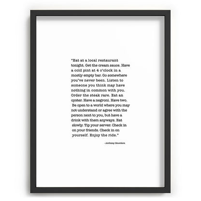 Eat at a local restaurant tonight, Anthony Bourdain Quote Framed Art Print Gallery Image 83