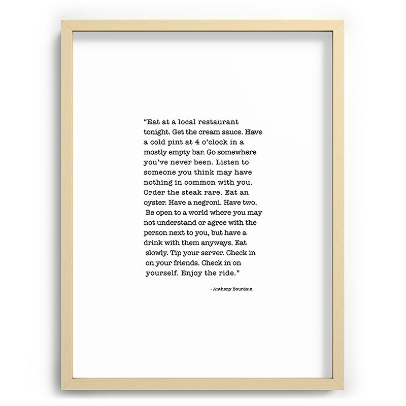 Eat at a local restaurant tonight, Anthony Bourdain Quote Framed Art Print Gallery Image 99