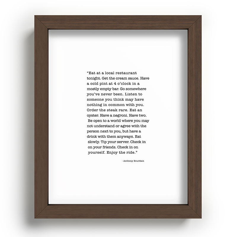 Eat at a local restaurant tonight, Anthony Bourdain Quote Framed Art Print Gallery Image 86