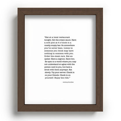 Eat at a local restaurant tonight, Anthony Bourdain Quote Framed Art Print Gallery Image 86