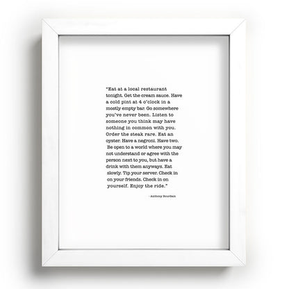Eat at a local restaurant tonight, Anthony Bourdain Quote Framed Art Print Gallery Image 103