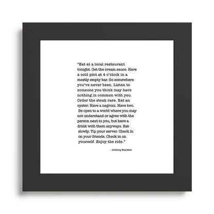 Eat at a local restaurant tonight, Anthony Bourdain Quote Framed Art Print Gallery Image 46