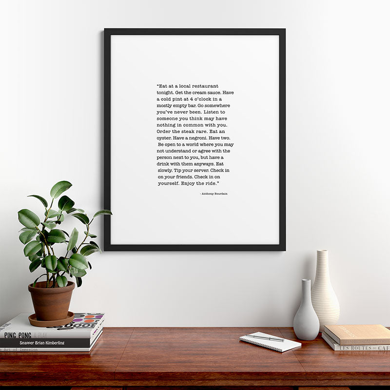 Eat at a local restaurant tonight, Anthony Bourdain Quote Framed Art Print Gallery Image 48