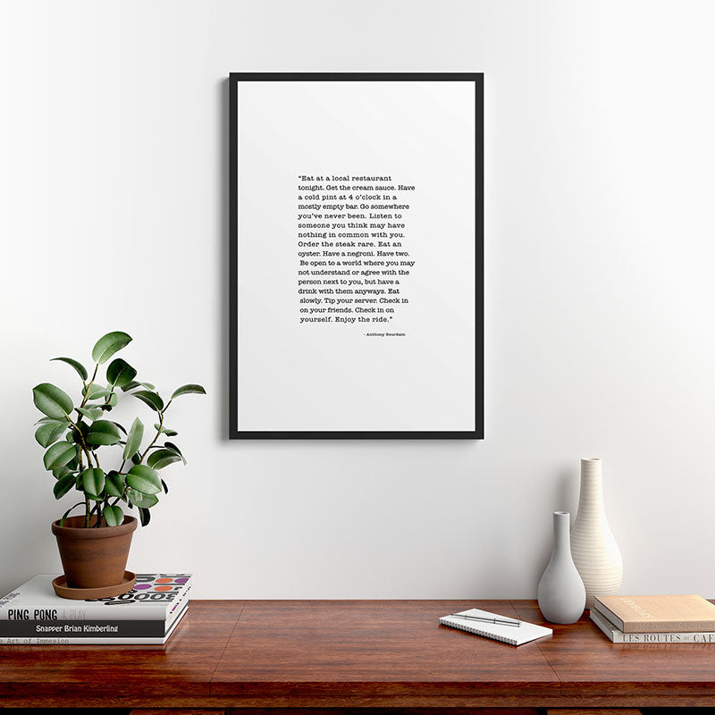 Eat at a local restaurant tonight, Anthony Bourdain Quote Framed Art Print Gallery Image 8