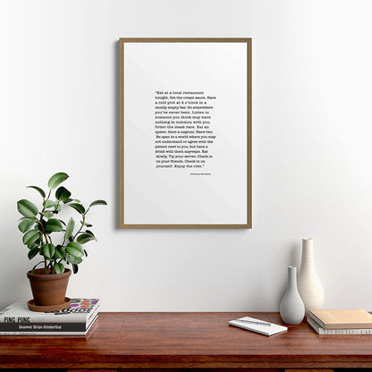 Eat at a local restaurant tonight, Anthony Bourdain Quote Framed Art Print Gallery Image 18