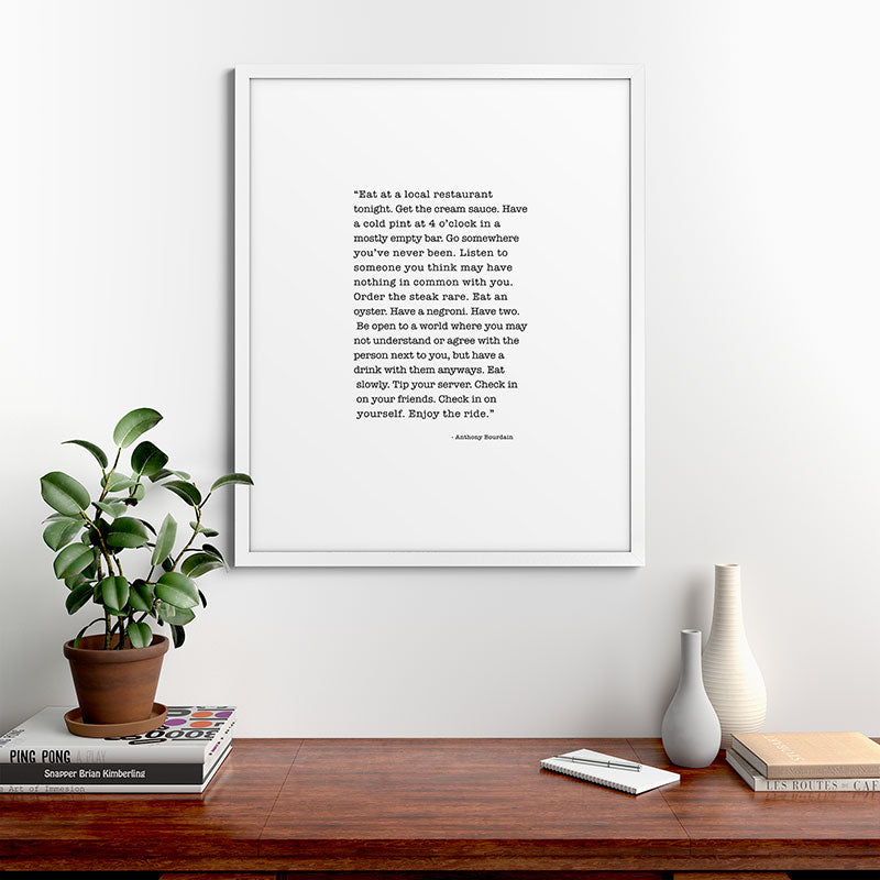 Eat at a local restaurant tonight, Anthony Bourdain Quote Framed Art Print Gallery Image 76