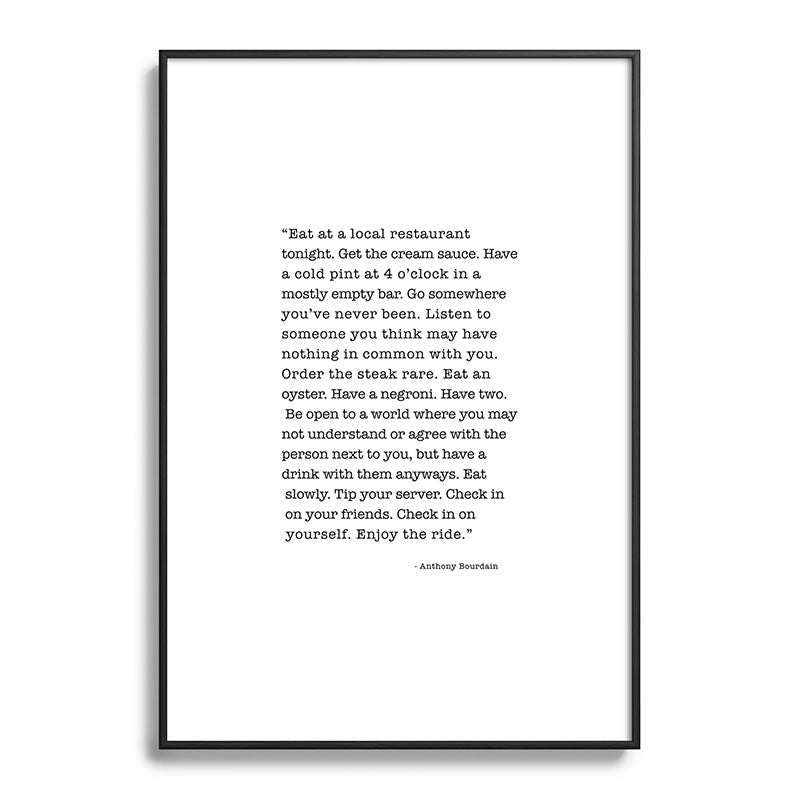 Eat at a local restaurant tonight, Anthony Bourdain Quote Framed Art Print Gallery Image 113