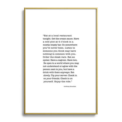 Eat at a local restaurant tonight, Anthony Bourdain Quote Framed Art Print Gallery Image 123
