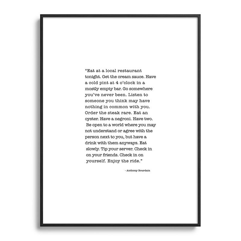 Eat at a local restaurant tonight, Anthony Bourdain Quote Framed Art Print Gallery Image 116
