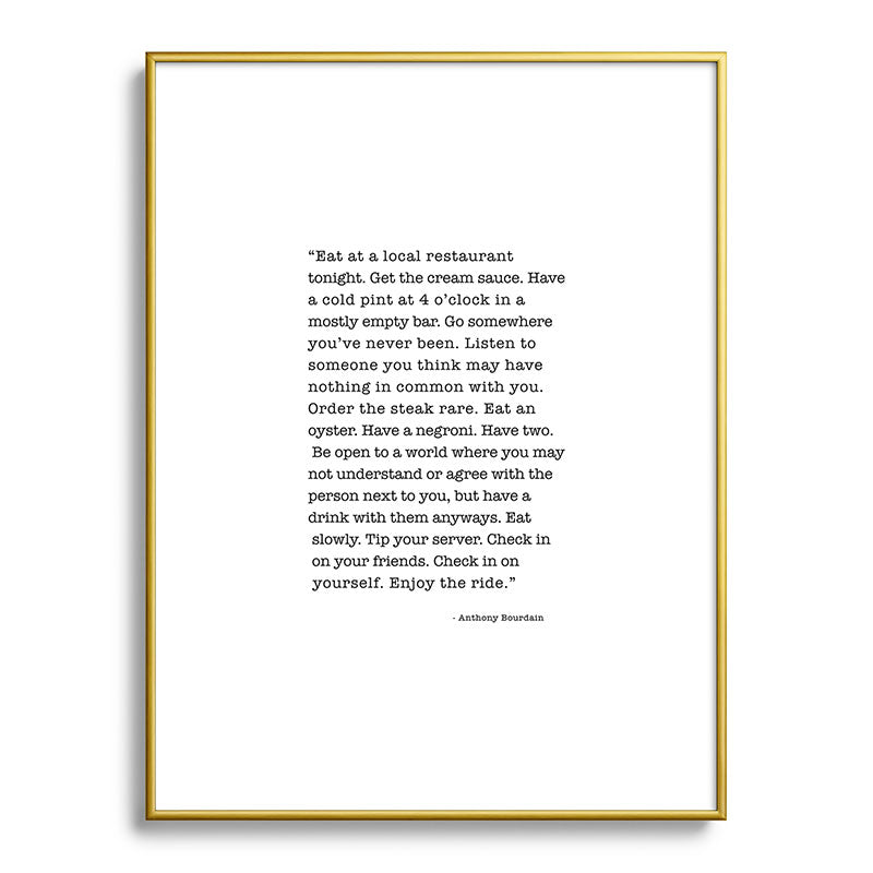 Eat at a local restaurant tonight, Anthony Bourdain Quote Framed Art Print Gallery Image 125