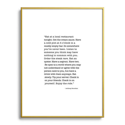 Eat at a local restaurant tonight, Anthony Bourdain Quote Framed Art Print Gallery Image 125