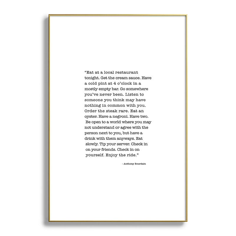 Eat at a local restaurant tonight, Anthony Bourdain Quote Framed Art Print Gallery Image 127
