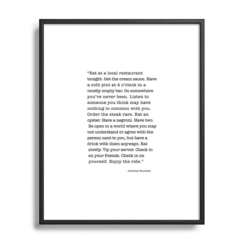 Eat at a local restaurant tonight, Anthony Bourdain Quote Framed Art Print Gallery Image 111