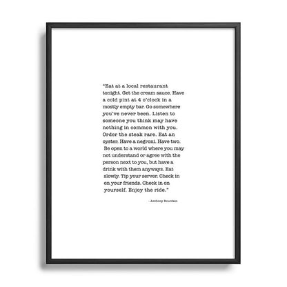 Eat at a local restaurant tonight, Anthony Bourdain Quote Framed Art Print Gallery Image 111