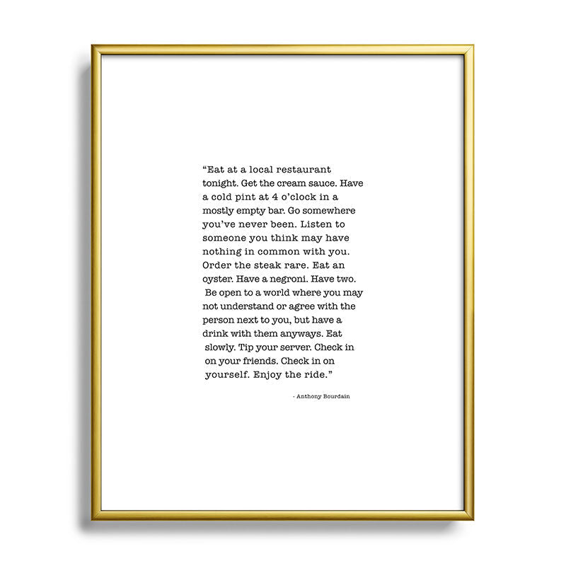 Eat at a local restaurant tonight, Anthony Bourdain Quote Framed Art Print Gallery Image 121