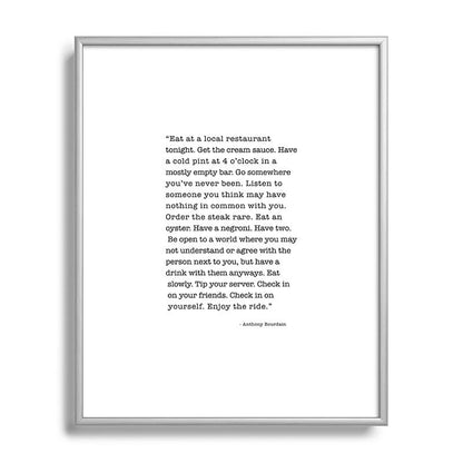 Eat at a local restaurant tonight, Anthony Bourdain Quote Framed Art Print Gallery Image 129