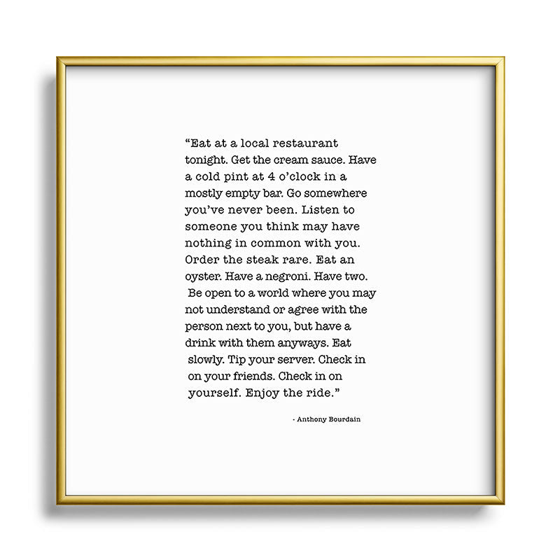 Eat at a local restaurant tonight, Anthony Bourdain Quote Framed Art Print Gallery Image 133