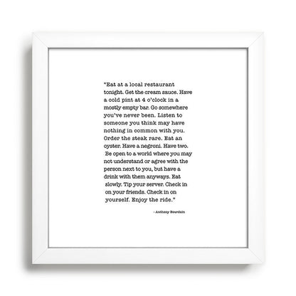 Eat at a local restaurant tonight, Anthony Bourdain Quote Framed Art Print Gallery Image 35