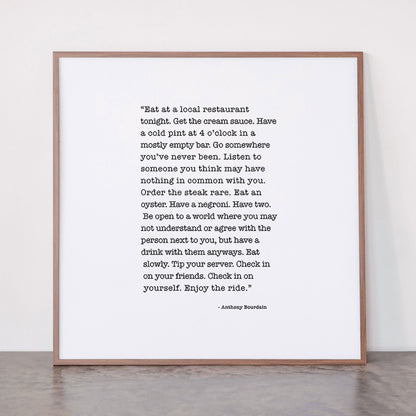 Eat at a local restaurant tonight, Anthony Bourdain Quote Framed Art Print Gallery Image 21
