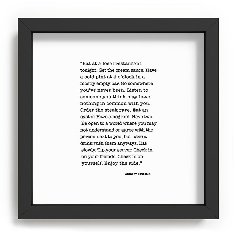 Eat at a local restaurant tonight, Anthony Bourdain Quote Framed Art Print Gallery Image 90