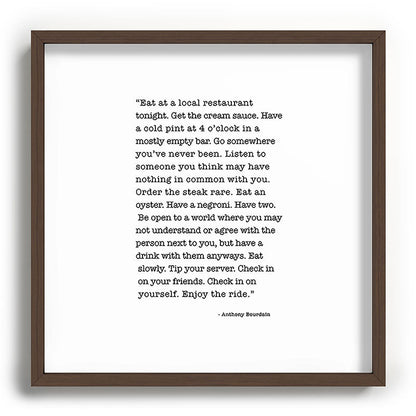 Eat at a local restaurant tonight, Anthony Bourdain Quote Framed Art Print Gallery Image 101